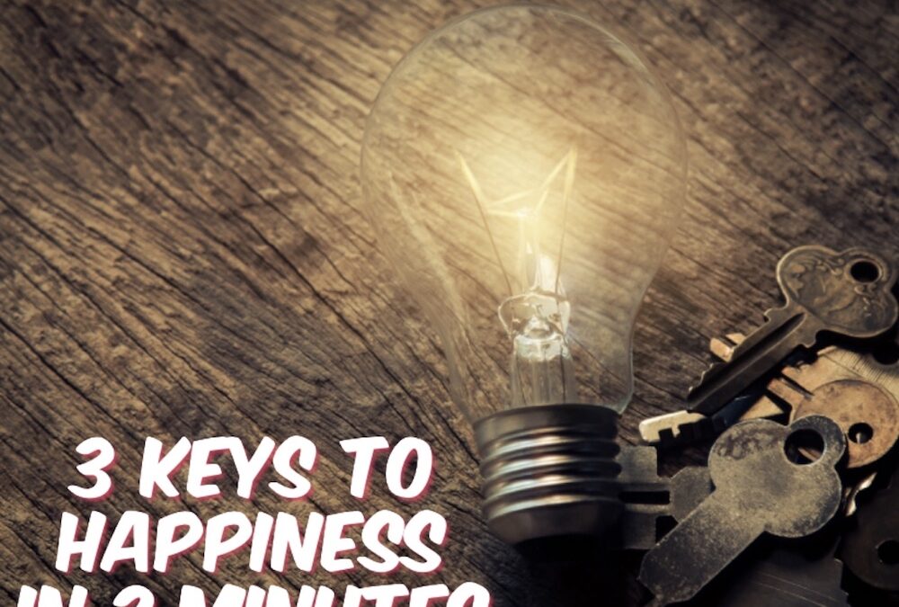 3 KEYS to HAPPINESS in 2 MINUTES